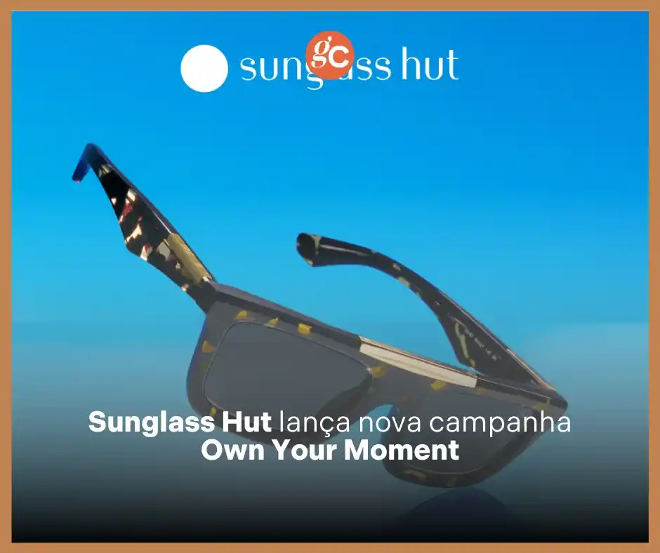 Image from Grande Consumo: 📢 *Sunglass Hut lança "Own Your Moment"!* A campanha global celebra ...