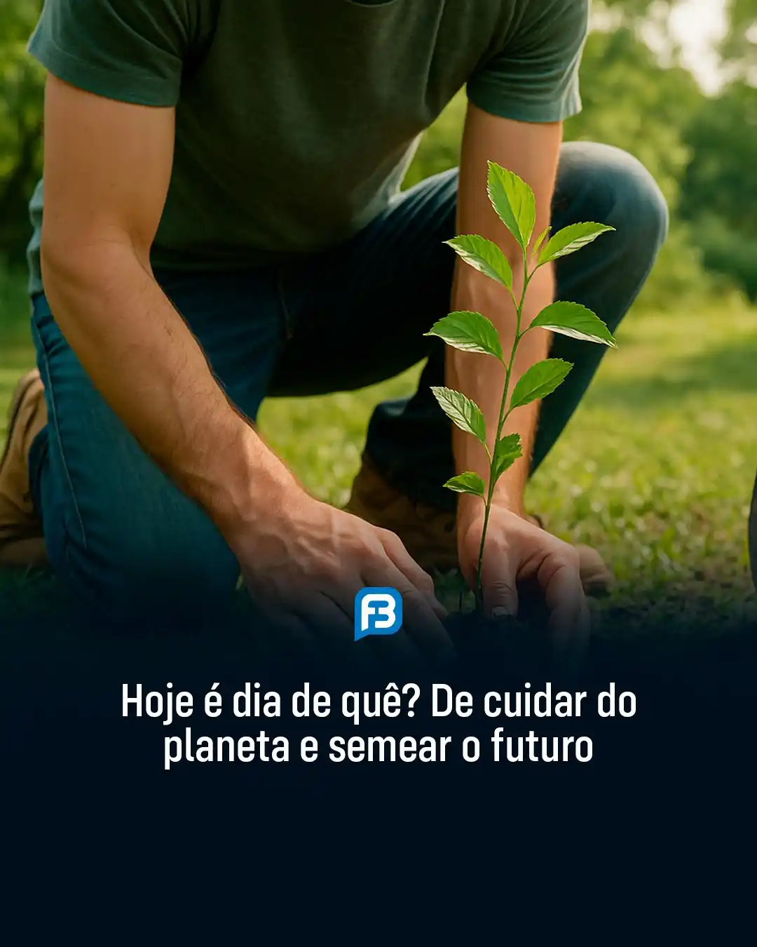 Image from Fala Barreiras, Portal de Notícias: *HOJE É DIA DE QUÊ? DE CUIDAR DO PLANETA E SEMEAR O FUTURO* _Nesta qui...