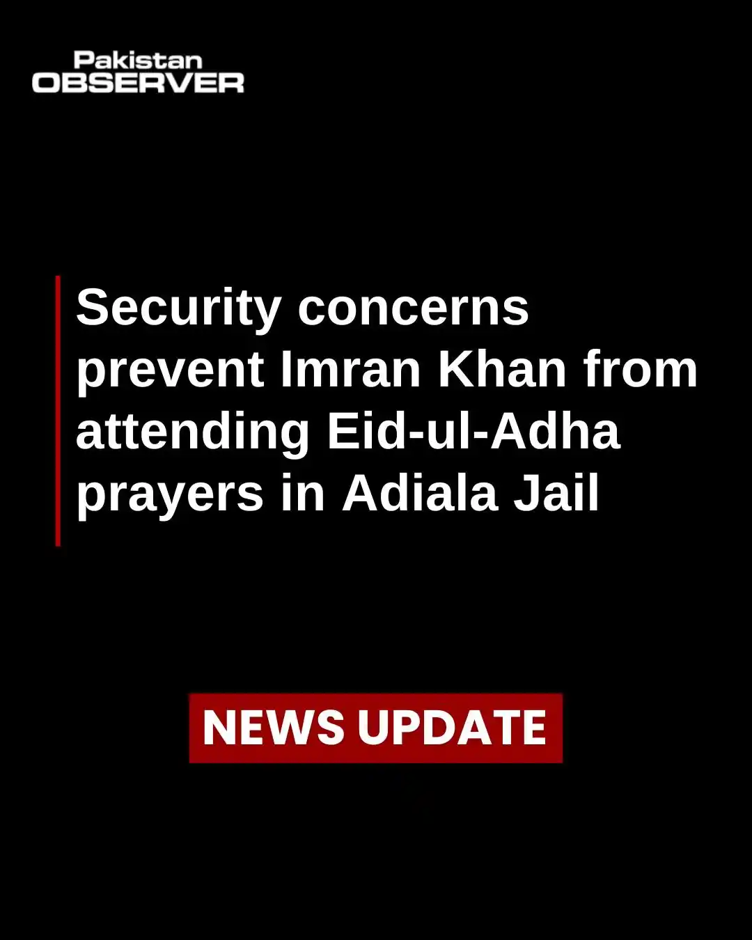 Image from Pakistan Observer : 🧷PTI founder Imran Khan did not attend Eid-ul-Adha prayers at Rawalpi...
