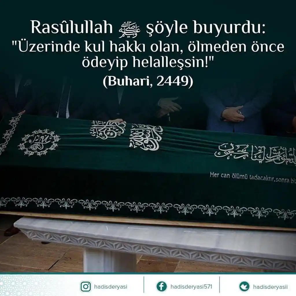 Image from Hadis Deryası : Rasûlullah ﷺ şöyle buyurdu:  “Üzerinde kul hakkı olan, ölmeden önce öd...
