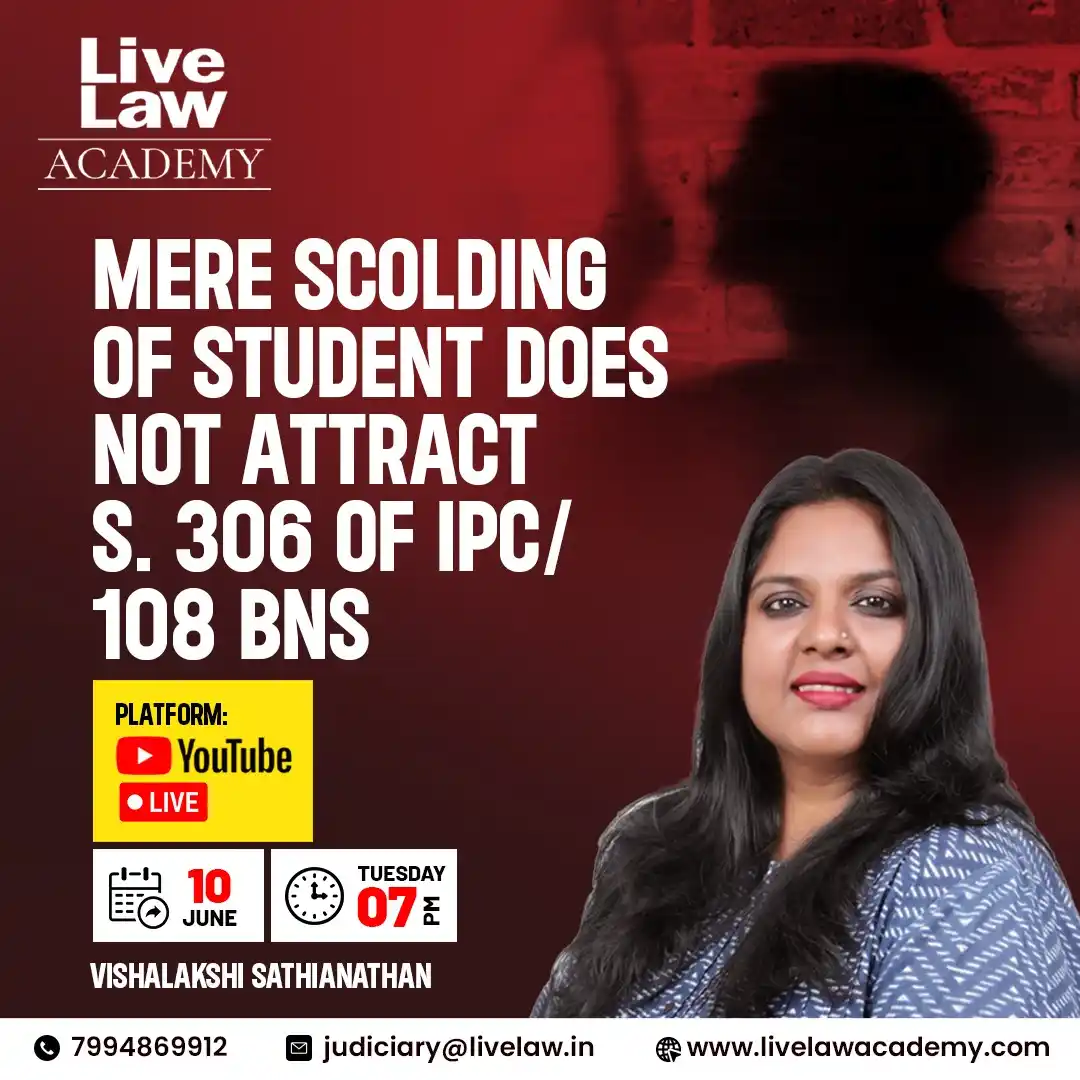 Image from LiveLaw Academy: 🚨LIVE TODAY🚨 Mere scolding of student does not attract S. 306 of IP...