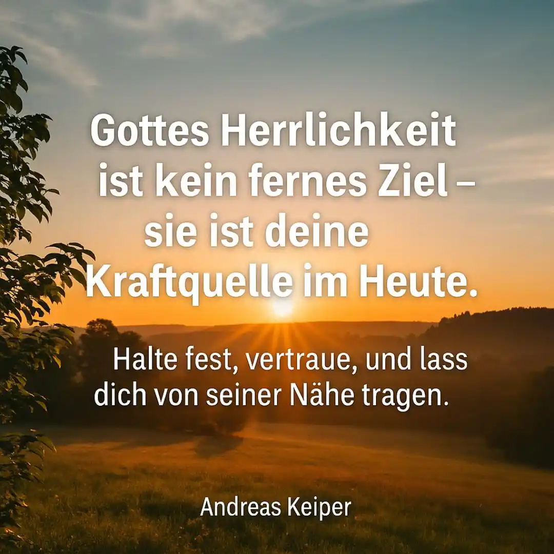 Image from Tägliche „Glaubensimpulse to go“ mit Andreas Keiper: Gottes Herrlichkeit ist nicht nur etwas, das wir in der Ewigkeit erwar...