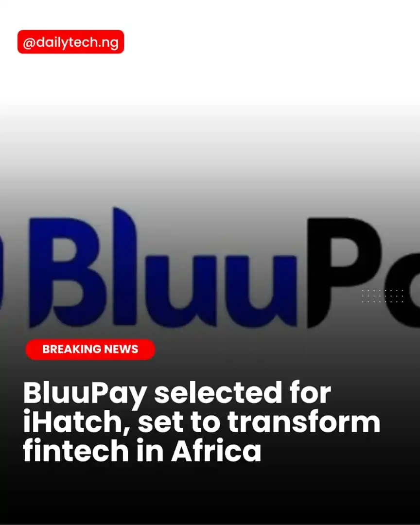 Image from Daily Tech Nigeria: BluuPay, a fast-growing fintech startup, has been selected for the pre...