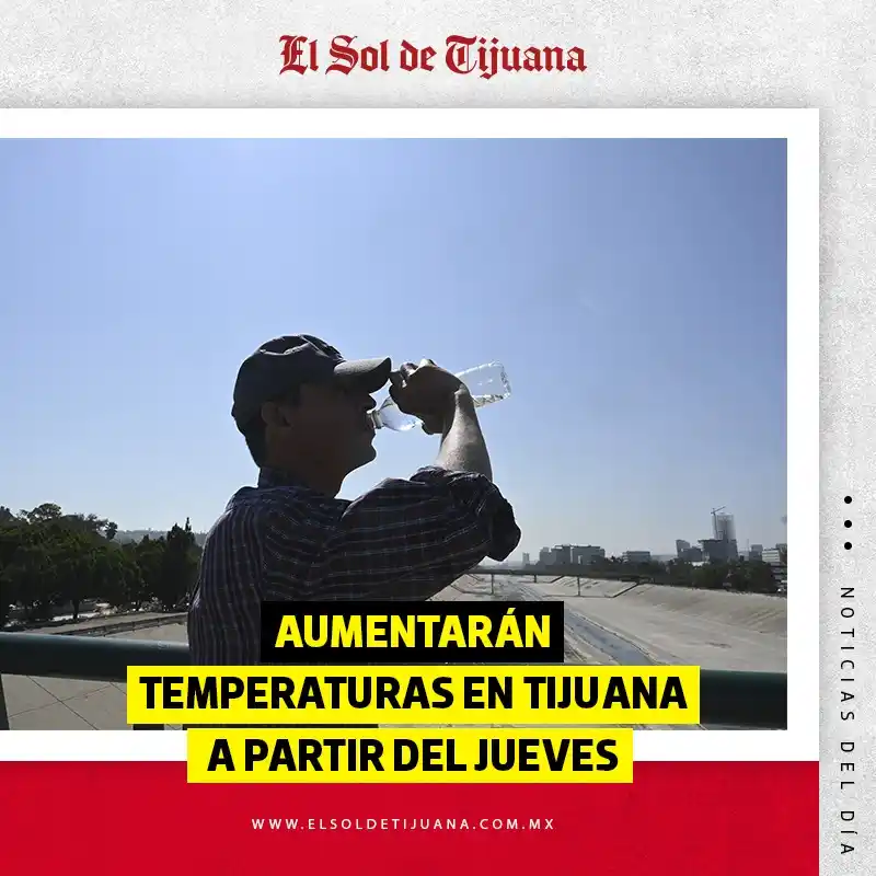 Image from El Sol de Tijuana: *¡Llegará el calor a Tijuana!* 🌡️ ☀️ Las temperaturas en la ciudad *...