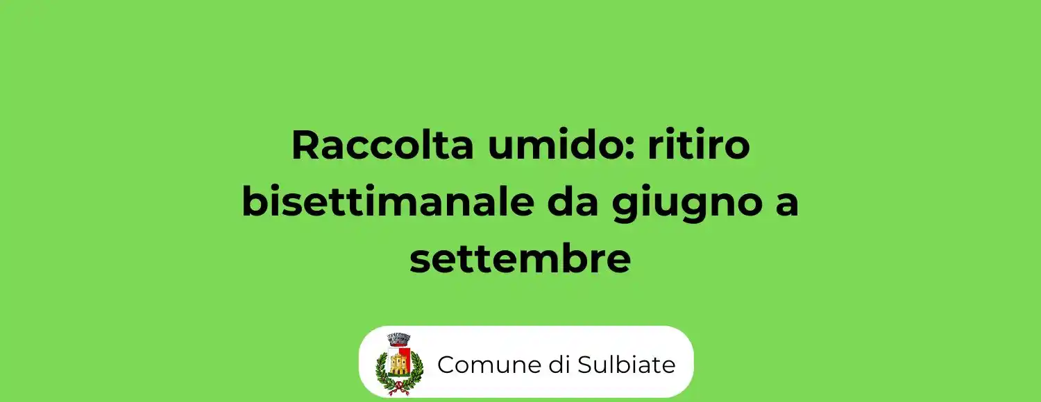 Image from Comune di Sulbiate: ♻️ RACCOLTA UMIDO IN ESTATE Ricordiamo che da giugno a settembre, *il...