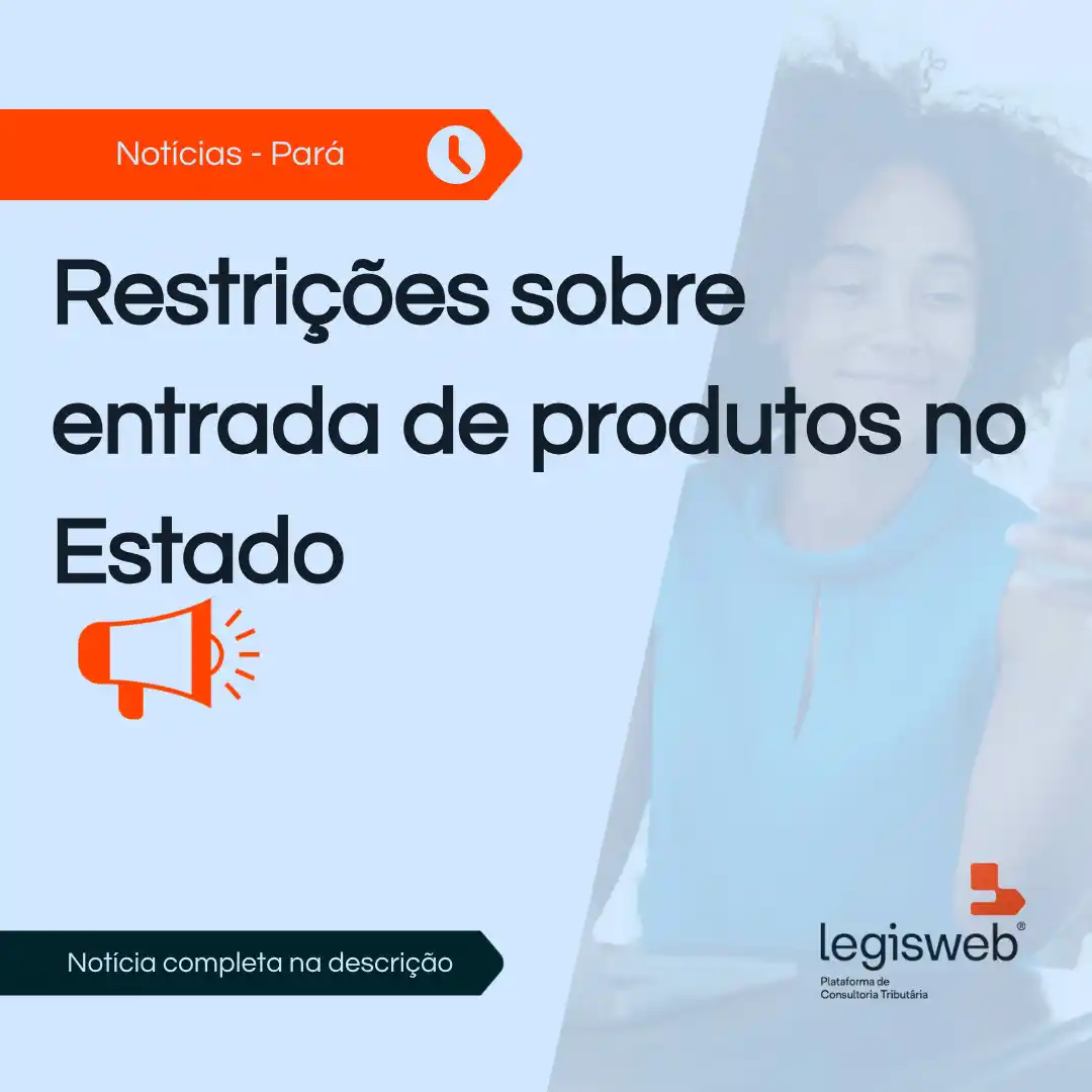 Image from Legisweb | Conecta: Assuntos Diversos/PA - Restrições sobre entrada de produtos no Estado ...