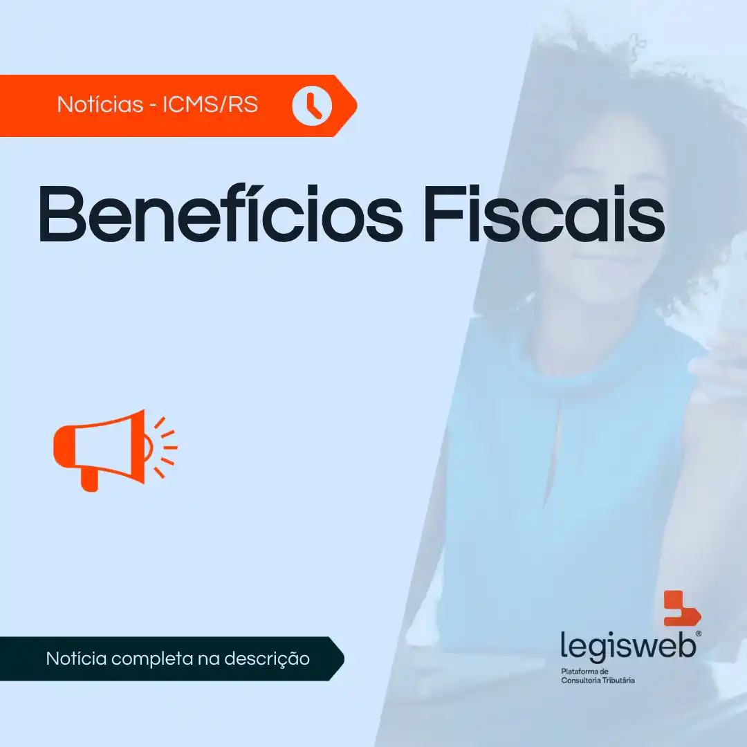 Image from Legisweb | Conecta: ICMS/RS - Benefícios Fiscais Publicados os Decretos Nº 58195 DE 09/06...