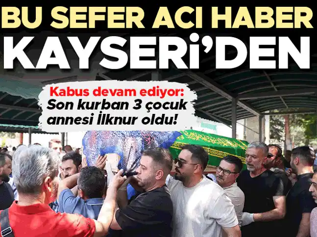 Image from Hürriyet: Kabus devam ediyor! Acı haber bu sefer Kayseri'den geldi: 3 çocuk anne...