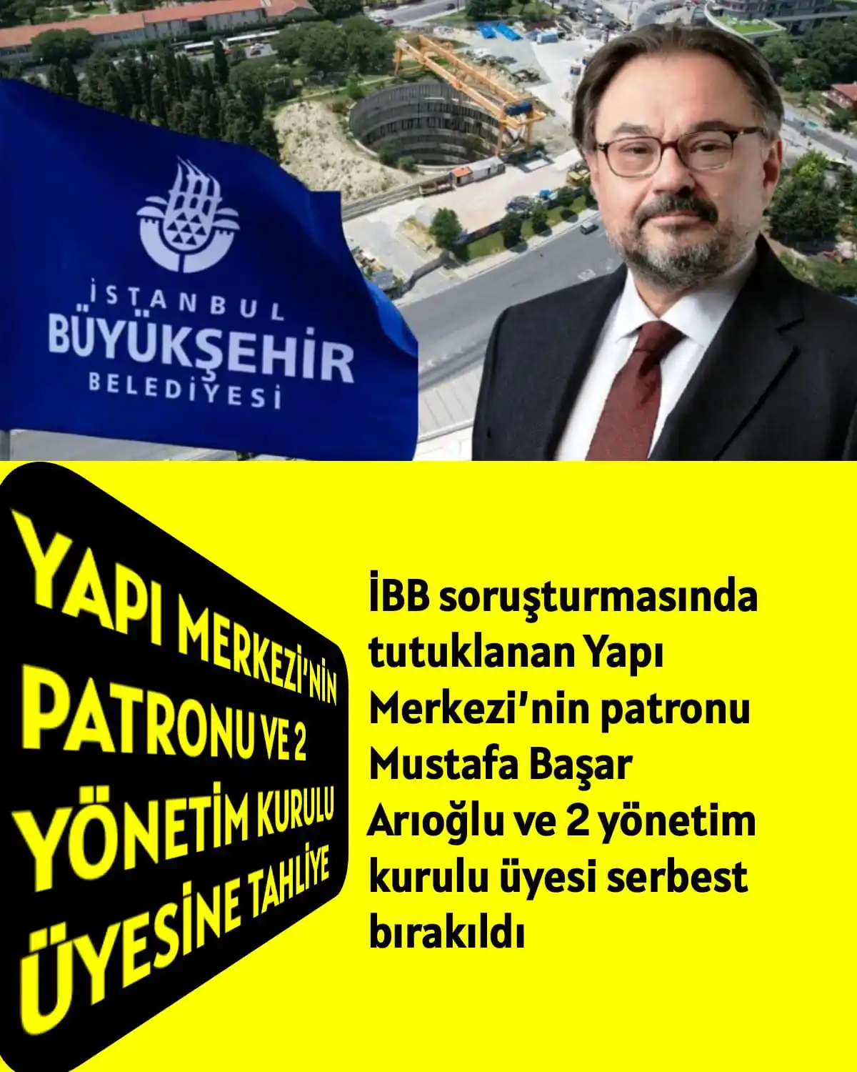 Image from ÜLKÜ PINARI: YAPI MERKEZİ’NİN PATRONU VE 2 YÖNETİM KURULU ÜYESİNE TAHLİYE İBB sor...