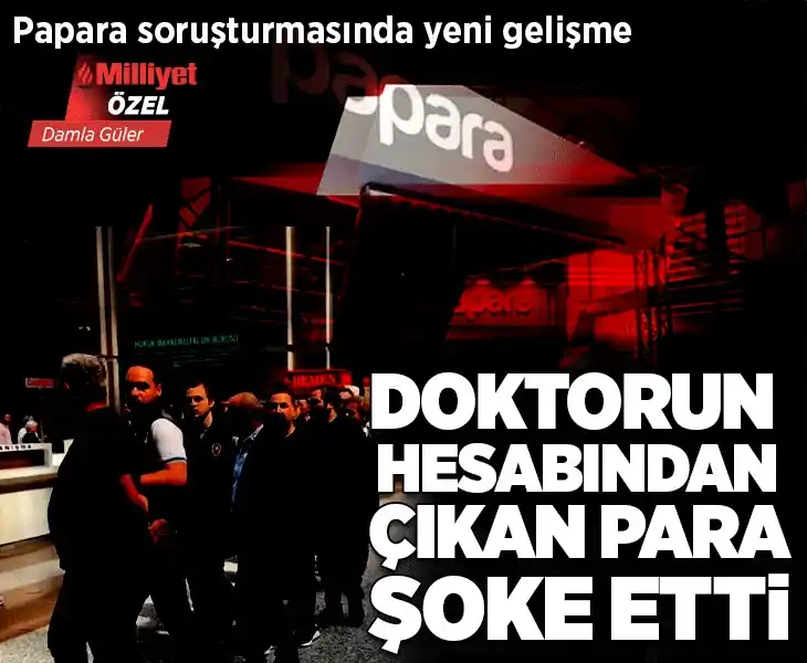 Image from Milliyet: 📰 Papara soruşturmasında yeni gelişme: Doktorun hesabından 6 milyon U...