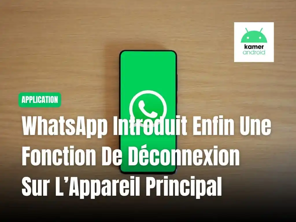 Image from KAMERANDROID: Après des années d’attente, WhatsApp s’apprête enfin à combler une lac...
