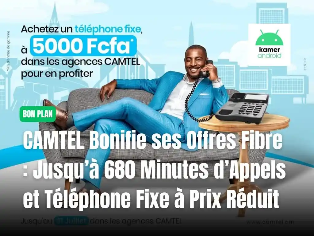 Image from KAMERANDROID: CAMTEL enrichit son offre Fibre en y intégrant jusqu’à 680 minutes d’a...