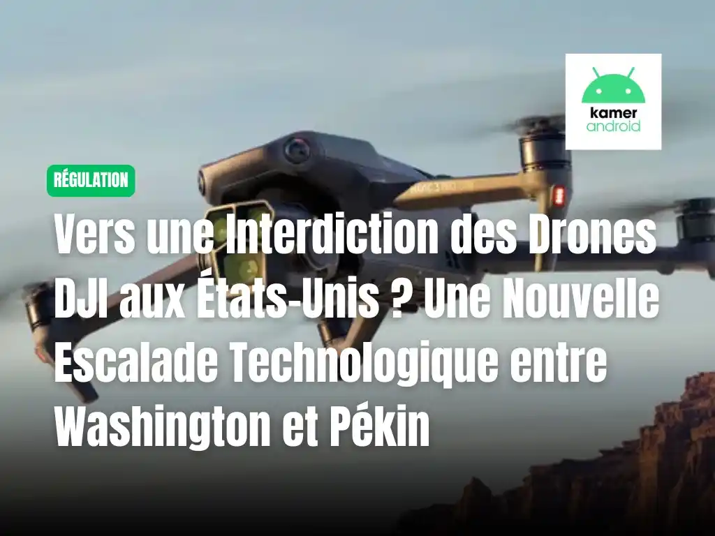 Image from KAMERANDROID: 🚨 *Tensions USA* 🇺🇸 – *Chine* 🇨🇳 : *DJI menacé d’interdiction !* ...