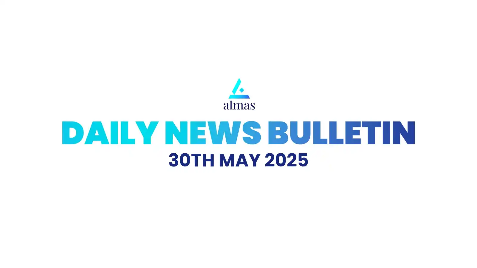 Image from Almas Equities Research: *Almas News Bulletin, 30th May 2025* *For more live news updates,* ca...