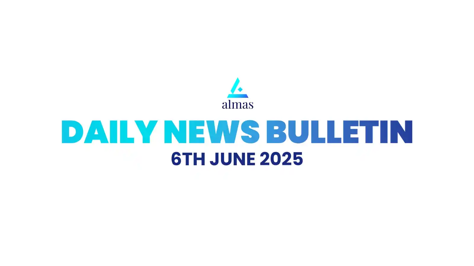 Image from Almas Equities Research: *Almas News Bulletin, 6th June 2025* *For more live news updates,* ca...
