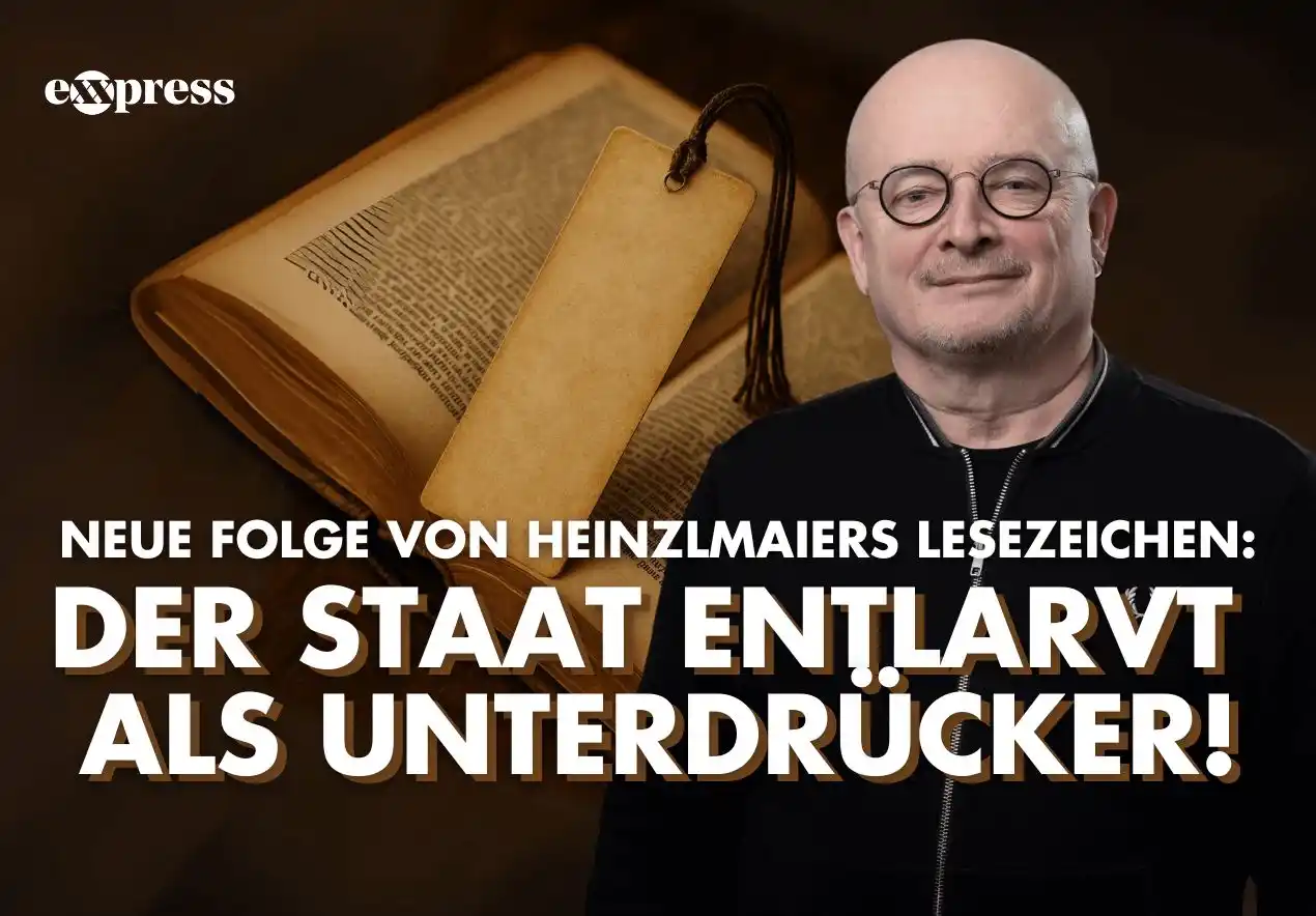 Image from exxpress.at: *Heinzlmaiers Lesezeichen: Der Staat entlarvt als Unterdrücker!* Heut...