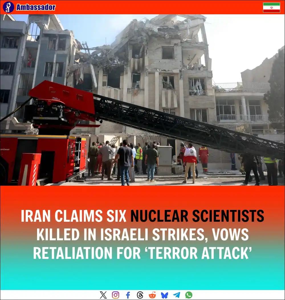 Image from Ambassador: Iran reports six nuclear scientists killed in Israeli strikes: Fereydo...