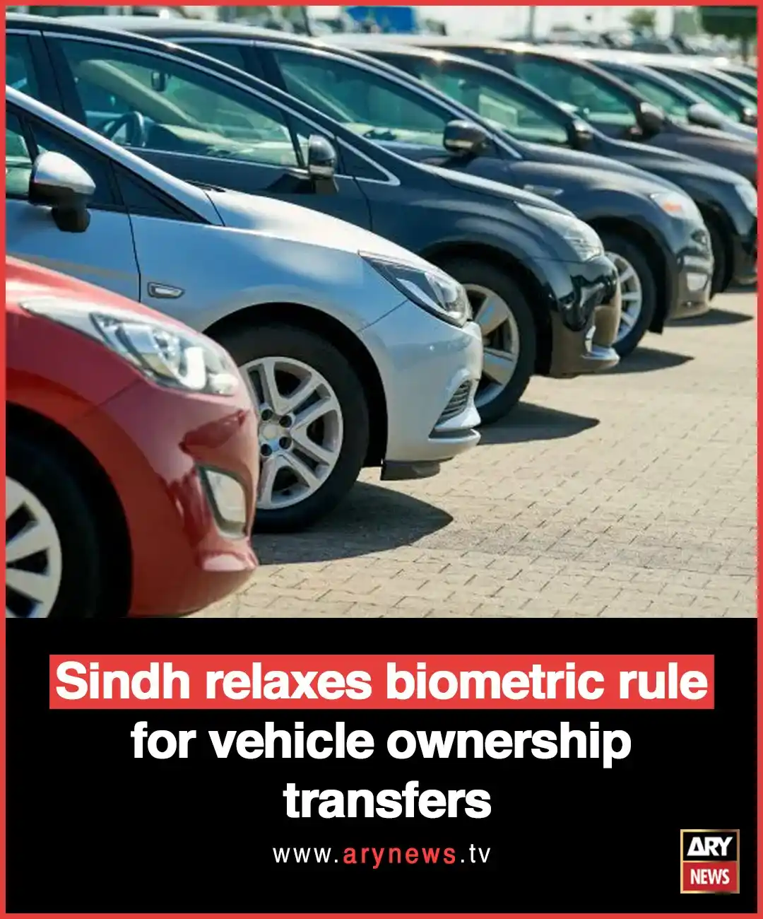 Image from ARY News: https://arynews.tv/sindh-relaxes-biometric-rule-for-vehicle-ownership-...