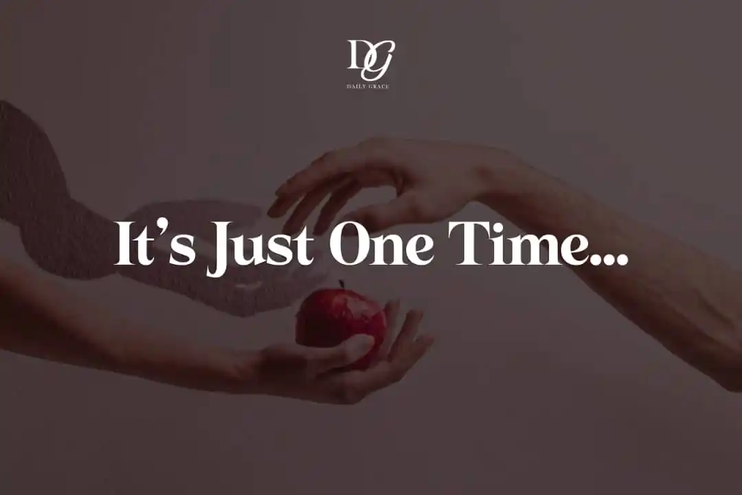 Image from Daily Grace: TEMPTATION - A Daily Grace Blog Series. It’s Just One Time… On that...