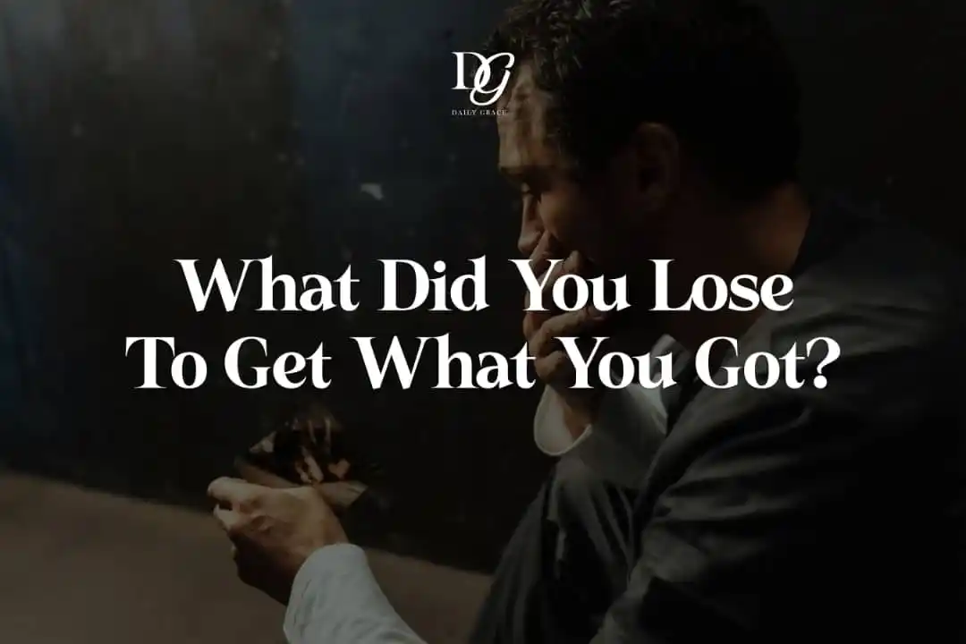 Image from Daily Grace: TEMPTATION - A Daily Grace Blog Series. What Did You Lose to Get Wha...