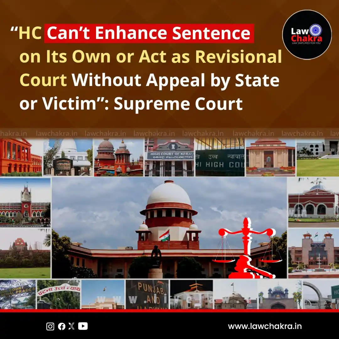 Image from LawChakra: Supreme Court: “HC Can’t Enhance Sentence on Its Own or Act as Revisio...