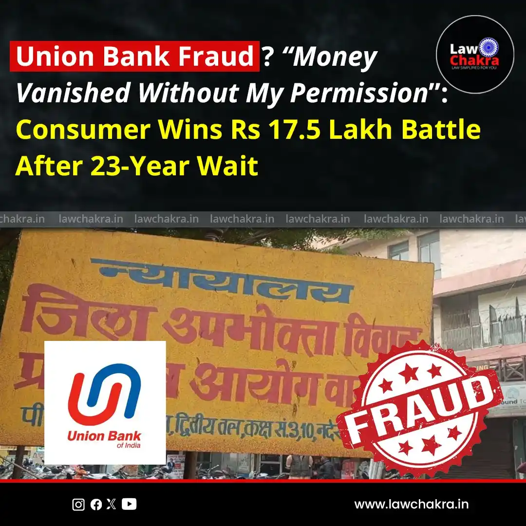 Image from LawChakra: The District Consumer Court has directed Union Bank to refund Rs 17.5 ...