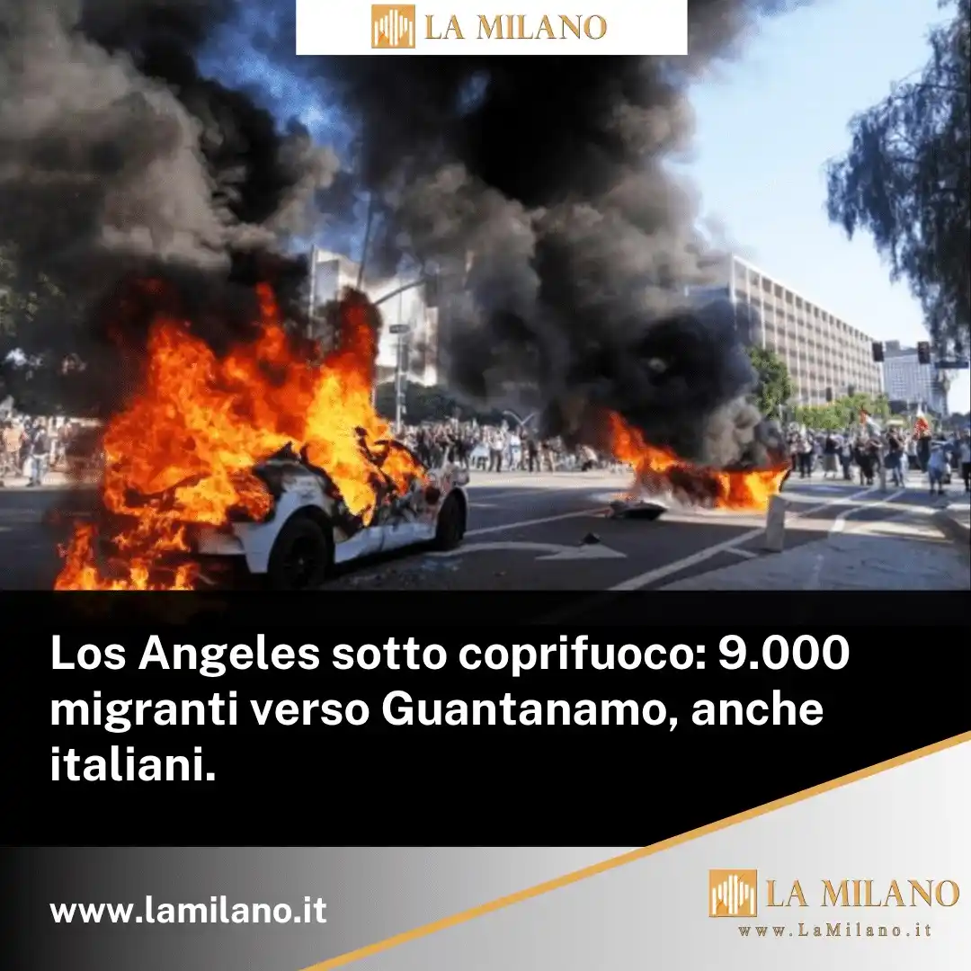 Image from La Milano: *🔴 Los Angeles sotto coprifuoco: 9.000 migranti verso Guantanamo, anc...