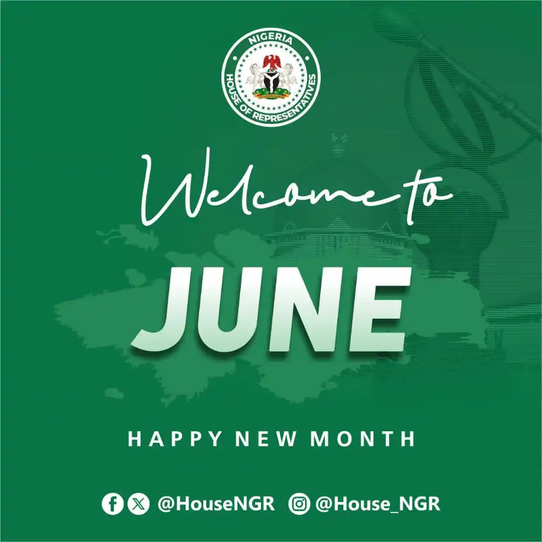 Image from Nigeria House of Representatives: Happy New Month Nigeria! As we welcome the month of June, the 10th Ho...