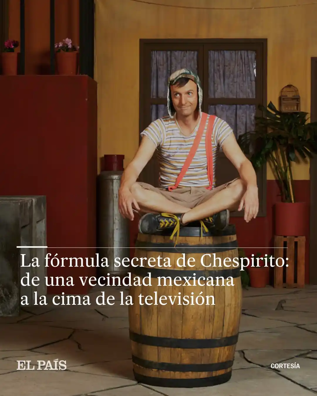 Image from EL PAÍS México: 📺*La fórmula secreta de Chespirito: de una vecindad mexicana a la cim...