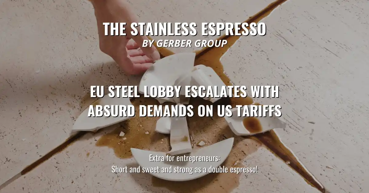 Image from The Stainless Espresso by Gerber Group: *EU steel lobby escalates with absurd demands on US tariffs* 5 June 2...