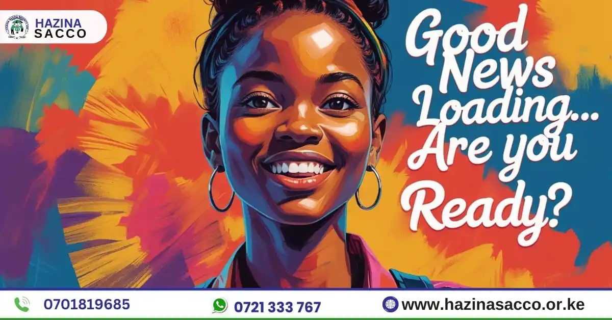 Image from HAZINA SACCO SOCIETY LTD: *Good News Loading* But wait, Are you ready? Have you registered for o...