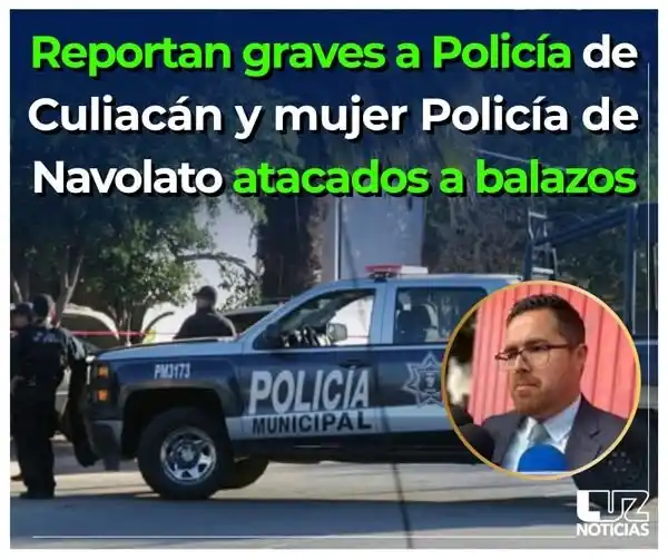 Image from Luz Noticias: 🚨 Los *policías atacados*, uno en Culiacán y otra en Navolato, se *en...