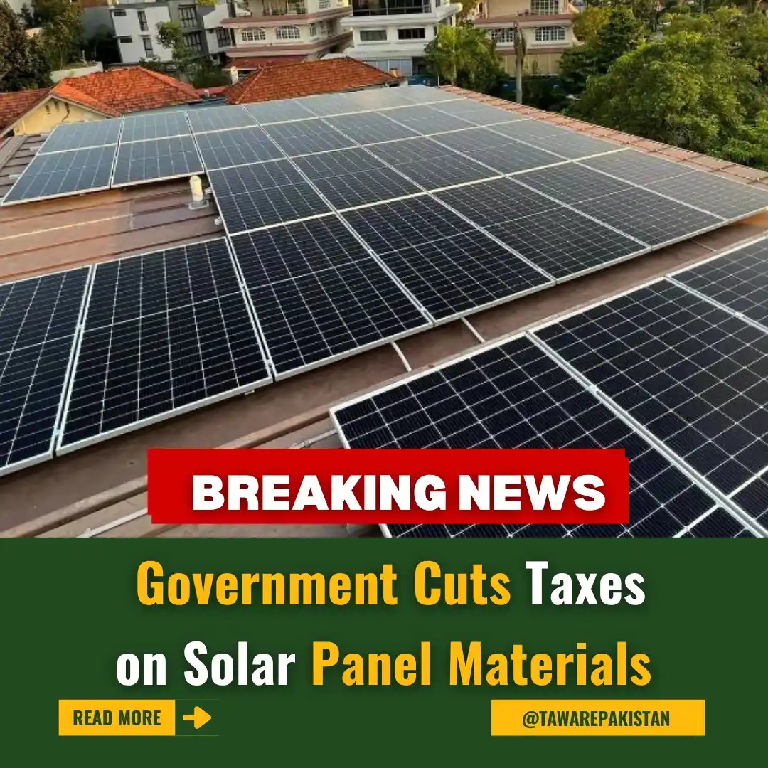 Image from Tawar-e-Pakistan : Government Cuts Taxes on Solar Panel Materials https://tawarepakistan....