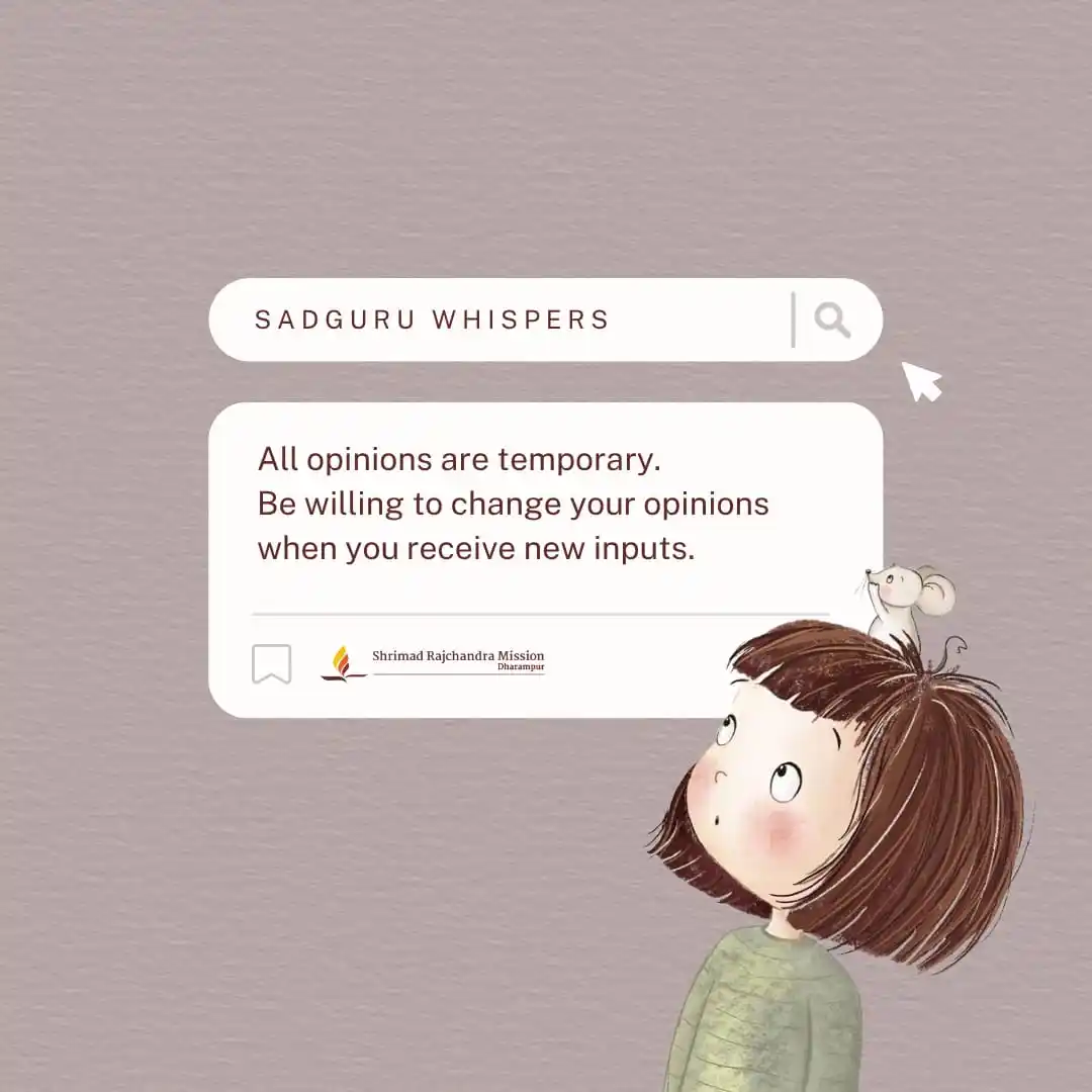 Image from Shrimad Rajchandra Mission Dharampur: All opinions are temporary. Be willing to change your opinions when yo...