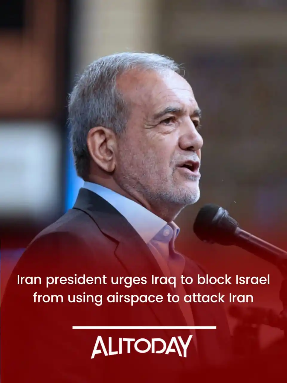 Image from Alitoday: Iranian President Masoud Pezeshkian has urged Iraq to block Israeli us...