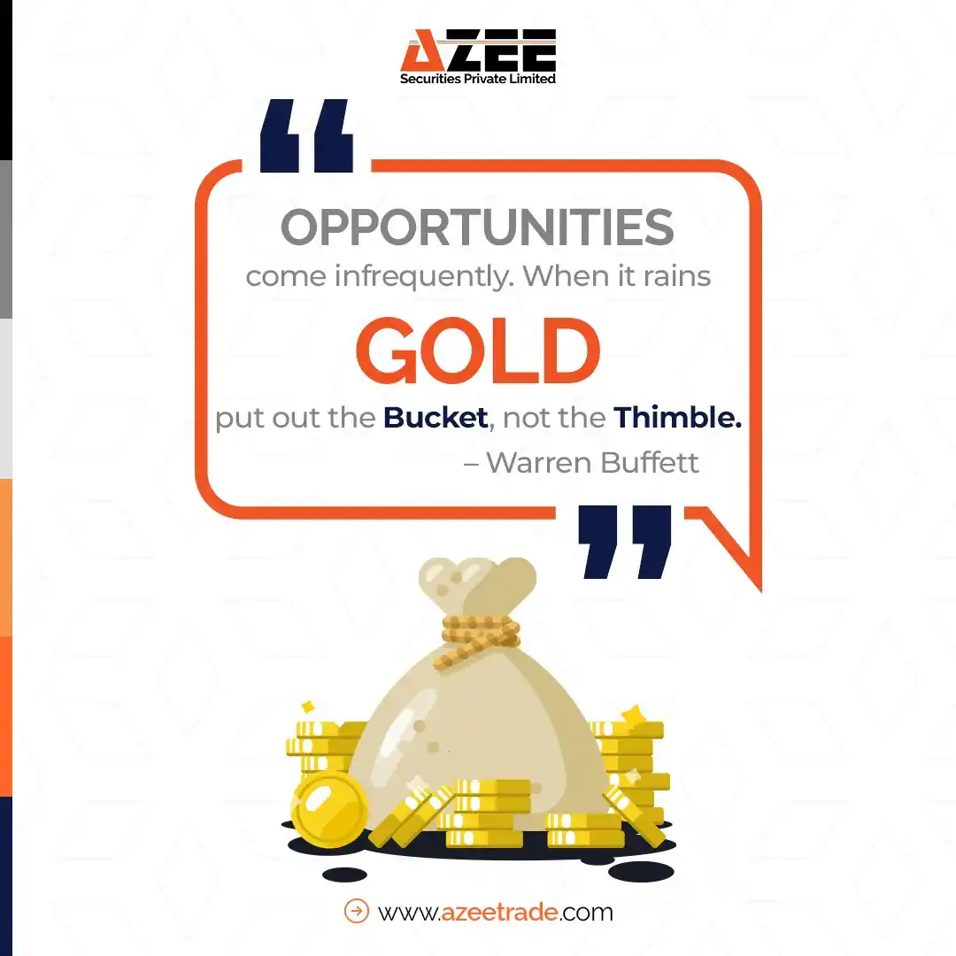 Image from AZEE Securities: **"Opportunities come infrequently. When it rains gold, put out the bu...