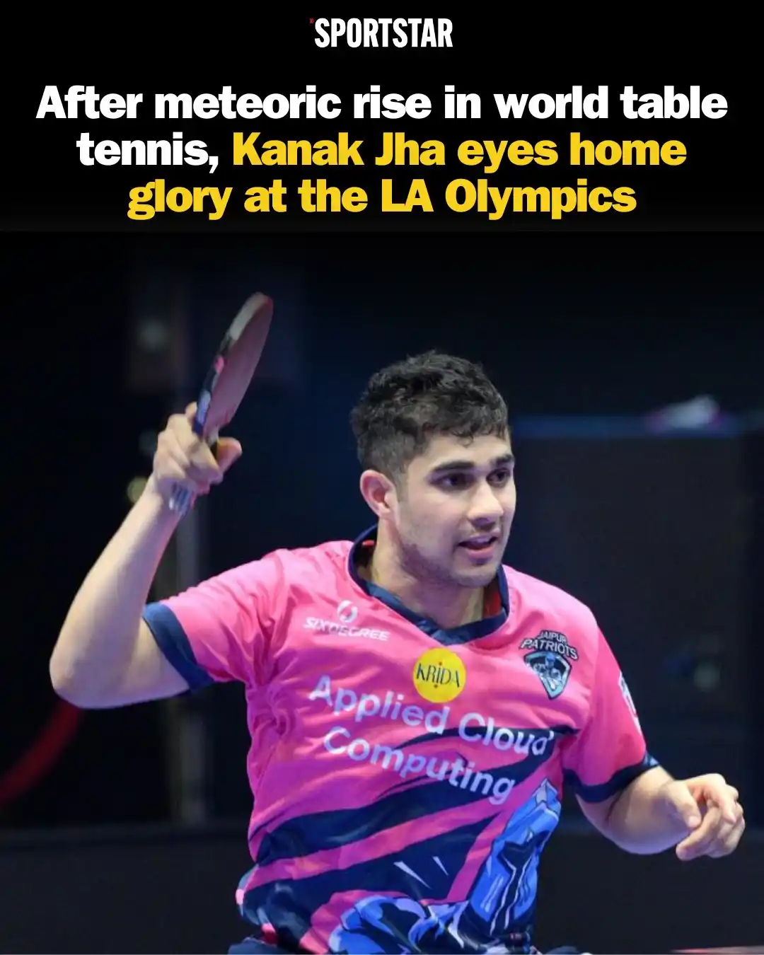 Image from Sportstar: At 29 in the ITTF Rankings and a three-time Olympian, Kanak Jha is alr...