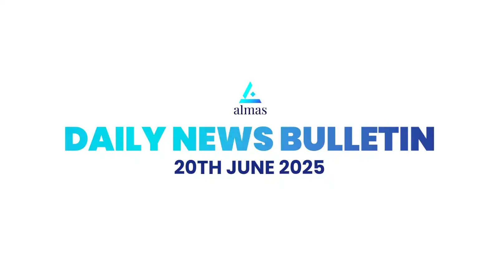 Image from Almas Equities Research: *Almas News Bulletin, 20th June 2025* *For more live news updates,* c...