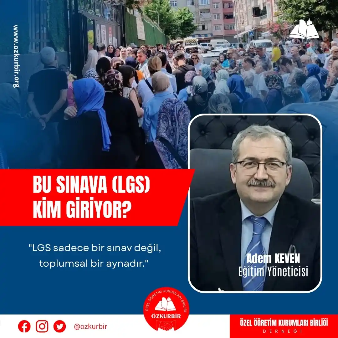 Image from ÖZKURBİR: 📌 *"Bu Sınava Kim Giriyor?" – Adem Keven’den LGS’ye Derinlikli Bir Ba...