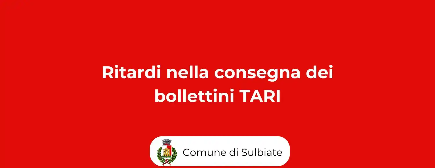 Image from Comune di Sulbiate: 📢 AVVISO – RITARDI NELLA CONSEGNA DEI BOLLETTINI TARI L'amministrazi...