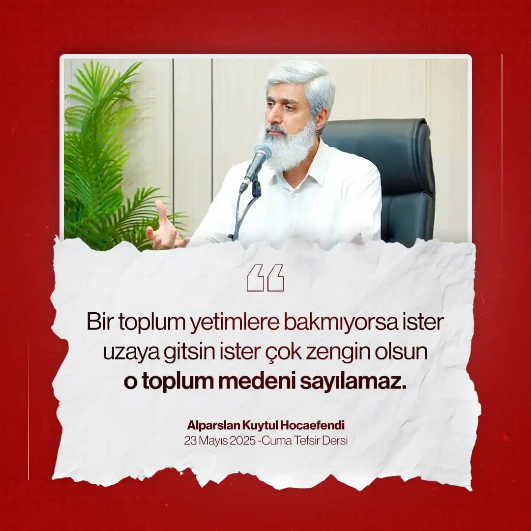 Image from Alparslan KUYTUL: Bir toplum yetimlere bakmıyorsa ister uzaya gitsin ister çok zengin ol...