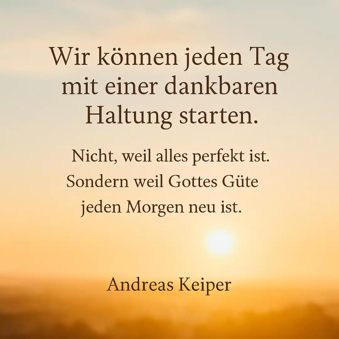 Image from Tägliche „Glaubensimpulse to go“ mit Andreas Keiper: Wir können jeden Tag mit einer dankbaren Haltung starten … Jeder neue...