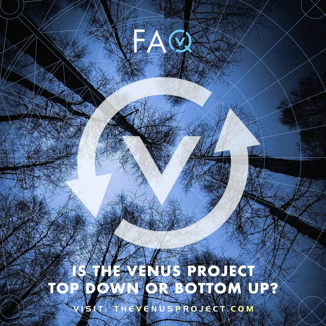 Image from The Venus Project: *Is The Venus Project top down or bottom up?* This is a question abou...