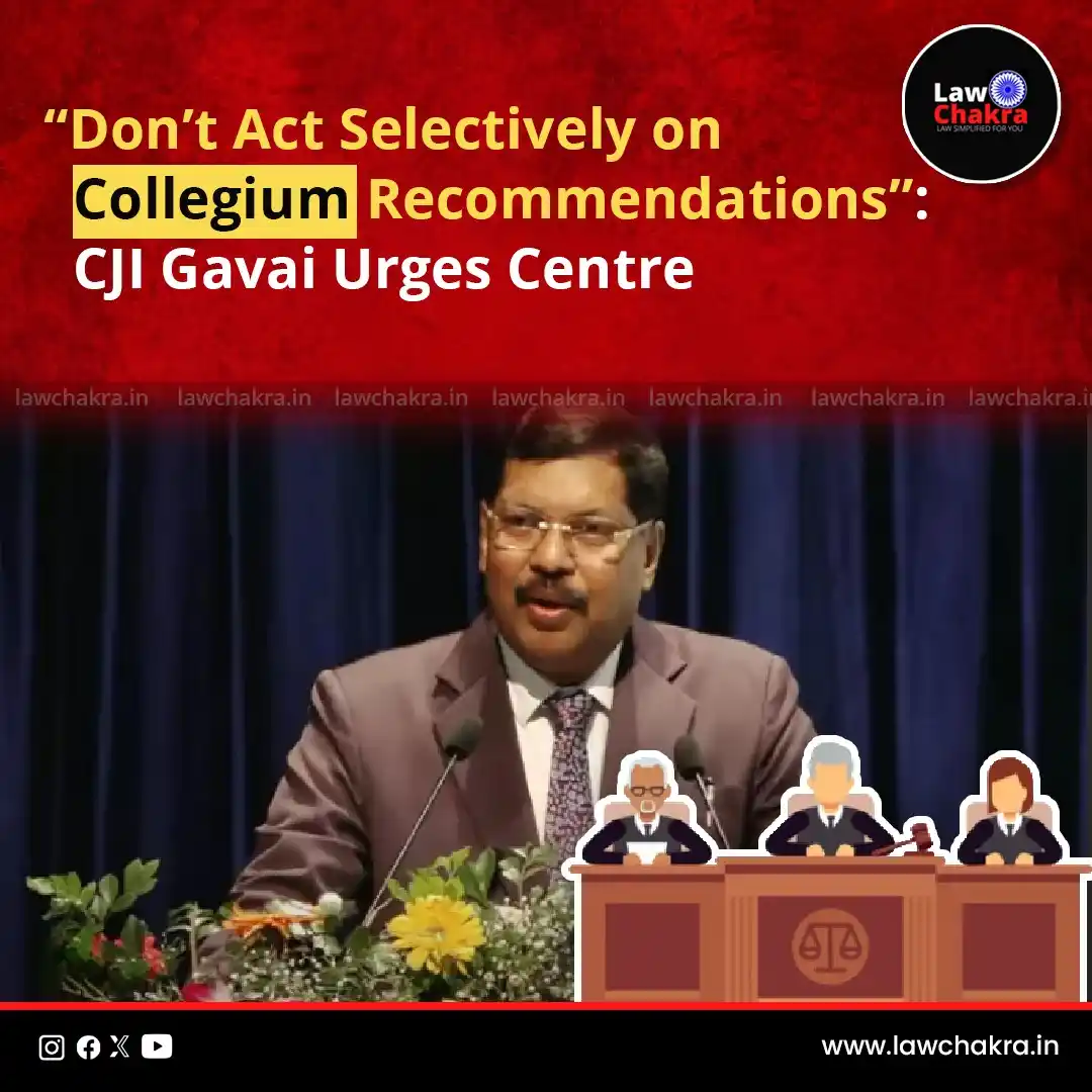 Image from LawChakra: CJI Bhushan R. Gavai firmly told the Centre, “Don’t act selectively on...