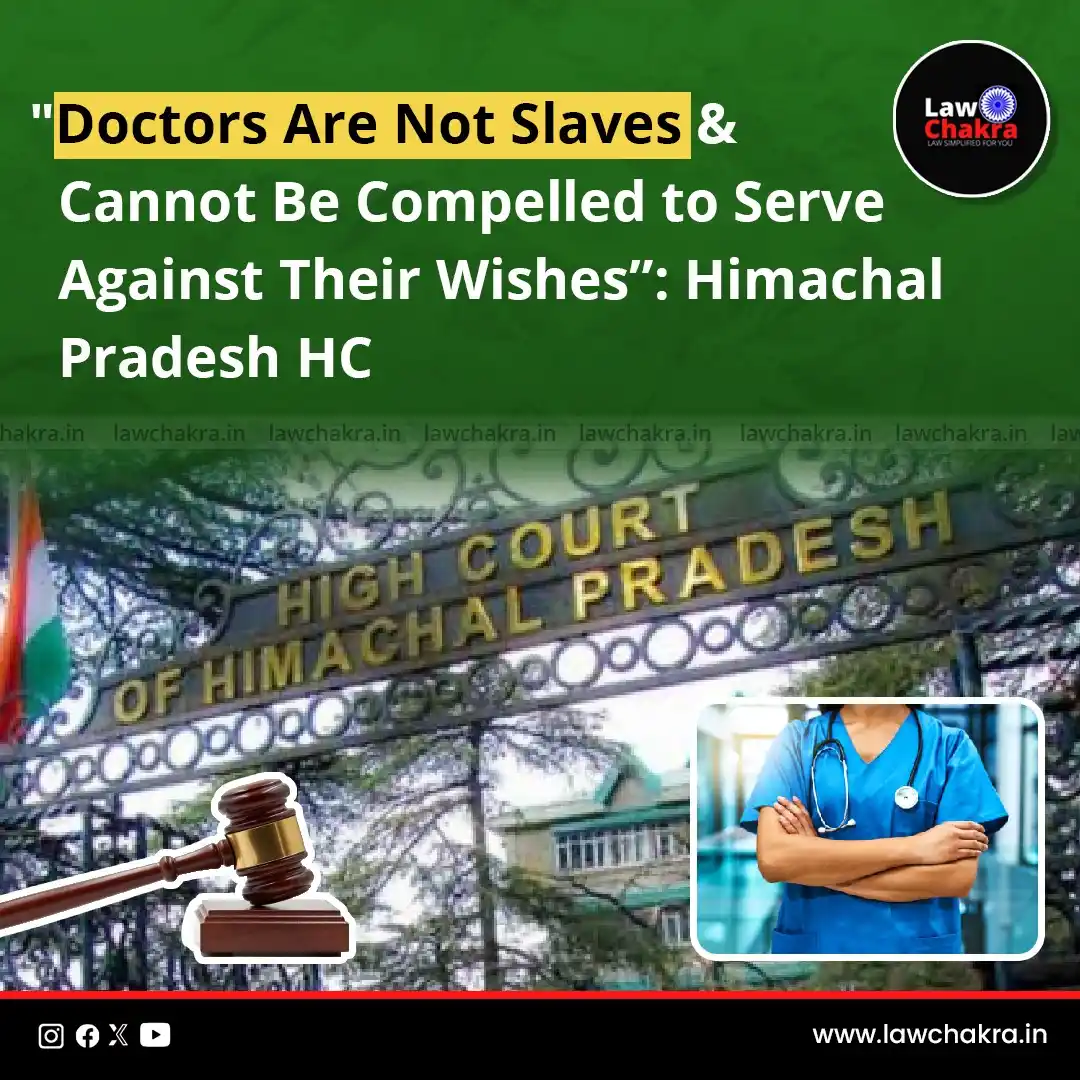 Image from LawChakra: Himachal Pradesh High Court declared, “Doctors are not slaves & cannot...
