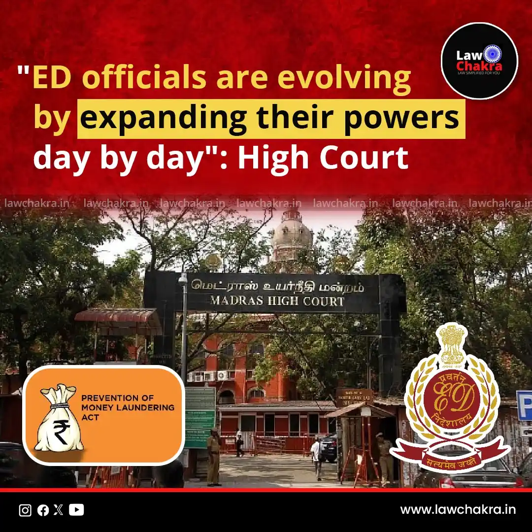 Image from LawChakra: Madras High Court slammed the ED for overstepping its authority under ...