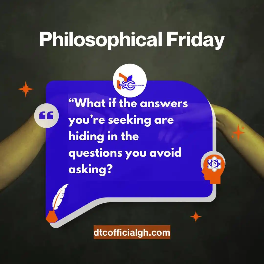Image from DTC Official Gh: 🌀 *Philosophical Friday* 🌀  “What if the answers you are seeking are...
