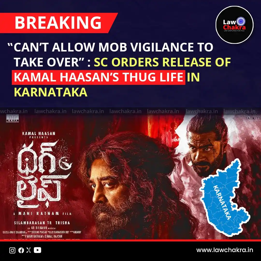 Image from LawChakra: Supreme Court has directed that Kamal Haasan’s film Thug Life must be ...