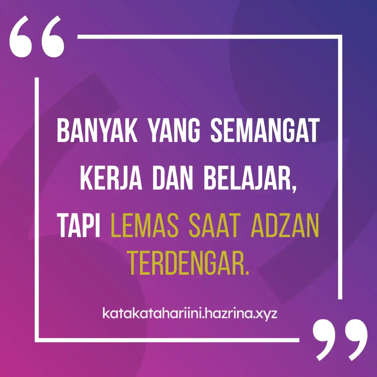 Image from Kata Hazrina 💬: Kata Hazrina, jangan biarkan kesibukan dunia membuatmu malas ibadah. R...
