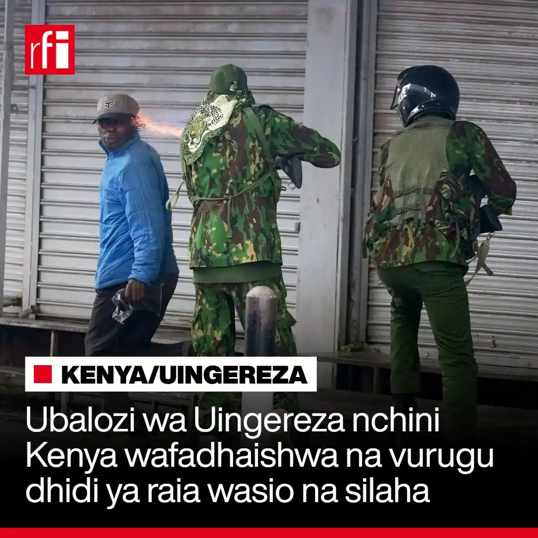Image from RFI Kiswahili: Ubalozi wa Uingereza nchini Kenya umeeleza kusikitishwa kwake na jinsi...